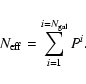 \begin{displaymath}%
N_{\rm eff}=\sum_{i=1}^{i=N_{\rm gal}}P^i.
\end{displaymath}