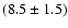 $(8.5\pm1.5)$