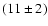 $(11\pm2)$