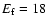 $E_{\rm f}=18$