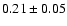$0.21\pm0.05$