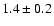 $1.4\pm0.2$