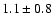 $1.1\pm0.8$