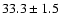 $33.3\pm1.5$