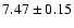 $7.47\pm0.15$