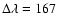 $\Delta\lambda=167$