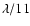 $\lambda /11$