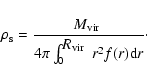\begin{displaymath}\rho_{\rm s} = \frac{{\mbox{$M_{\rm vir}$ }}}{4\pi \int_0^{\rm {\mbox{$R_{\rm vir}$ }}} r^2 f(r) {\rm d}r}\cdot
\end{displaymath}