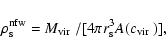 \begin{displaymath}\rho^{\rm nfw}_{\rm s} = {\mbox{$M_{\rm vir}$ }}/[4\pi r_{\rm s}^3 A({\mbox{$c_{\rm vir}$ }})],
\end{displaymath}