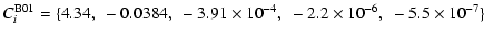 $\displaystyle C_{i}^{\rm B01} = \{ 4.34,~ -0.0384,~ -3.91\times 10^{-4},~
- 2.2\times 10^{-6},~
- 5.5\times 10^{-7}\}$