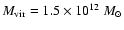 $M_{\rm vir}=1.5 \times 10^{12}~M_\odot$