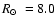 ${\mbox{$R_{\odot}$ }}=8.0$