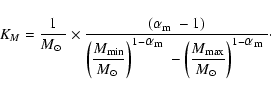 \begin{displaymath}K_M = \frac{1}{{\mbox{$M_{\odot}$ }}} \times \frac{({\mbox{$\...
...ox{$M_{\odot}$ }}}\right)^{1-{\mbox{$\alpha_{\rm m}$ }}}}\cdot
\end{displaymath}