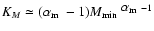 $K_M \simeq ({\mbox{$\alpha_{\rm m}$ }}-1){\mbox{$M_{\rm min}$ }}^{{\mbox{$\alpha_{\rm m}$ }}-1}$