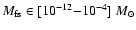 $M_{\rm fs}\in [10^{-12}{-}10^{-4}]~M_\odot$