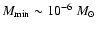 $M_{\rm min} \sim 10^{-6}~M_{\odot}$