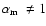 ${\mbox{$\alpha_{\rm m}$ }}\neq 1$
