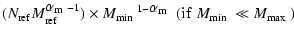 $\displaystyle (N_{\rm ref} M_{\rm ref}^{{\mbox{$\alpha_{\rm m}$ }}-1})\times{\m...
..._{\rm m}$ }}}
\;({\rm if}\; {\mbox{$M_{\rm min}$ }}\ll {\mbox{$M_{\rm max}$ }})$