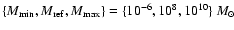 $\{M_{\rm min},M_{\rm ref},M_{\rm max}\} =
\{10^{-6},10^{8},10^{10}\}~{\mbox{$M_{\odot}$ }}$