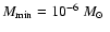 $M_{\rm min} = 10^{-6}~{\mbox{$M_{\odot}$ }}$