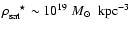 $\rho_{\rm sat}^{~~~\star}\sim 10^{19}~{\mbox{$M_{\odot}$ }}~{\rm kpc}^{-3}$