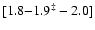 $[1.8{-}1.9^\ddagger-2.0]$