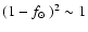 $(1-{\mbox{$f_{\odot}$ }})^2\sim 1$