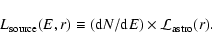 \begin{displaymath}L_{\rm source}(E,r)\equiv ({\rm d}N/{\rm d}E)\times {\cal L}_{\rm astro}(r).
\end{displaymath}