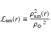 \begin{displaymath}{\cal L}_{\rm sm}(r) \equiv \frac{\rho^2_{\rm sm}(r)}{{\mbox{$\rho_{\odot}$ }}^2}\cdot
\end{displaymath}