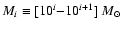 $M_i\equiv [10^i{-}10^{i+1}]~{\mbox{$M_{\odot}$ }}$