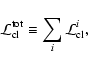 \begin{displaymath}{\cal L}_{\rm cl}^{\rm tot} \equiv \sum_i {\cal L}^i_{\rm cl},
\end{displaymath}