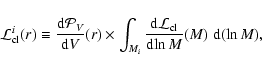 \begin{displaymath}{\cal L}^i_{\rm cl}(r) \equiv
\frac{{\rm d}{\cal P}_V}{{\rm ...
...\rm d}{\cal L}_{\rm cl}}{{\rm d}\!\ln M}(M) \; {\rm d}(\ln M),
\end{displaymath}