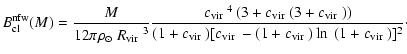 $\displaystyle B_{\rm cl}^{\rm nfw}(M ) = \frac{M}{12\pi{\mbox{$\rho_{\odot}$ }}...
...}}- (1+{\mbox{$c_{\rm vir}$ }}) \ln~ (1+{\mbox{$c_{\rm vir}$ }})\rbrack^2}\cdot$