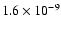 $ 1.6 \times 10^{-9} $