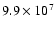 $9.9 \times 10^{7}$