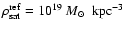 $\rho_{\rm sat}^{\rm ref}=10^{19}~{\mbox{$M_{\odot}$ }}~{\rm kpc}^{-3}$