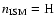 $n_{\rm ISM}={\rm H}$