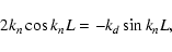 \begin{displaymath}2k_n \cos k_n L = -k_d \sin k_n L ,
\end{displaymath}