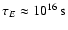 $\tau_{E} \approx 10^{16}\rm {~s}$