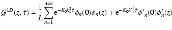 $\displaystyle {\cal G}^{1D}(z,\hat{\tau}) =
\!\frac{1}{L}\! \sum_{n=1}^{+ \inft...
...\phi_{n}(z)
+ {\rm e}^{- K_0 {k'}_n^2 \hat{\tau}} {\phi'}_{n}(0) \phi'_{n}(z)\!$