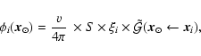 \begin{displaymath}\phi_i(\vec{x}_{\odot}) = \frac{v}{4\pi}~ \times S \times \xi_i \times
\tilde{\cal G}(\vec{x}_{\odot}\leftarrow \vec{x}_i),
\end{displaymath}