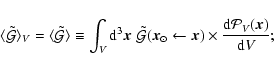 \begin{displaymath}
\langle \tilde{\cal G}\rangle _V = \langle \tilde{\cal G}\ra...
...w \vec{x})\times
\frac{{\rm d}{\cal P}_V(\vec{x})}{{\rm d}V};
\end{displaymath}