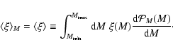 \begin{displaymath}
\langle \xi\rangle _M = \langle \xi\rangle \equiv
\int_{M_{...
... {\rm d}M \; \xi(M) \frac{{\rm d}{\cal P}_M(M)}{{\rm d}M}\cdot
\end{displaymath}