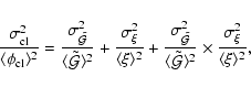 \begin{displaymath}\frac{\sigma_{\rm cl}^2}{\langle \phi_{\rm cl}\rangle ^2} =
...
...ngle ^2}\times
\frac{\sigma_{\xi}^2}{\langle \xi\rangle ^2} ,
\end{displaymath}