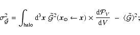 \begin{displaymath}
\sigma_{\tilde{\cal G}}^2 = \int_{\rm halo}{\rm d}^3 \vec{x}...
...cal P}_V}{{\rm d}V} \; - \; \langle \tilde{\cal G}\rangle ^2 ;
\end{displaymath}
