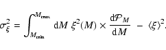 \begin{displaymath}
\sigma_{\xi}^2 = \int_{M_{\rm min}}^{M_{\rm max}} {\rm d}M \...
...c{{\rm d}{\cal P}_M}{{\rm d}M} \; - \; \langle \xi\rangle ^2 .
\end{displaymath}