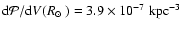 ${\rm d}{\cal P}/{\rm d}V({\mbox{$R_{\odot}$ }}) = 3.9 \times 10^{-7} \;
{\rm kpc}^{-3}$