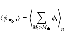 \begin{displaymath}\langle\phi_{\rm {high}}\rangle=\left< \sum_{M_{\rm {i}}>M_{\rm {th}}}
\phi_{\rm {i}} \right>_{n}
\end{displaymath}