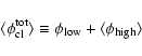 \begin{displaymath}\langle\phi_{\rm cl}^{\rm tot}\rangle\equiv \phi_{\rm low} +
\langle\phi_{\rm high}\rangle
\end{displaymath}
