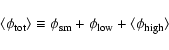 \begin{displaymath}\langle\phi_{\rm tot}\rangle\equiv \phi_{\rm sm} + \phi_{\rm low} +
\langle\phi_{\rm high}\rangle
\end{displaymath}